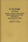 In the Image of God: Theme, Characterization, and Landscape in the Fiction of Orson Scott Card (Contributions to the Study of Science Fiction and Fantasy)