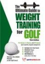 The Ultimate Guide to Weight Training for Golf (Ultimate Guide to Weight Training for Sports Series)
