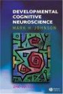 Developmental Cognitive Neuroscience (Fundamentals of Cognitive Neuroscience)