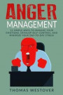 Anger Management: 12 Simple Ways to Control Your Emotions, Develop Self-Control, and Minimize Your Day-to-Day Stress