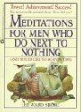 Meditations for Men Who Do Next to Nothing (and Would Like to Do Even Less) (And Would Like to Do Even Less)