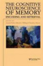 The Cognitive Neuroscience of Memory: Encoding and Retrieval (Studies in Cognition)