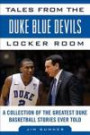Tales from the Duke Blue Devils Locker Room: A Collection of the Greatest Duke Basketball Stories Ever Told (Tales from the Team)