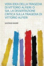 Vera Idea Della Tragedia Di Vittorio Alfieri