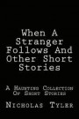 When A Stranger Follows And Other Short Stories: A Haunting Collection Of Short Stories