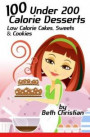 100 Under 200 Calorie Desserts: Low Calorie Cakes, Sweets & Cookies