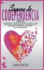 Supera La Codependencia: 3 libros en 1: Codependiente, Trastorno De Apego, Poliamor Y Celos. Estrategias de desprendimiento para mejorar sus re