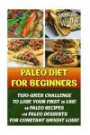 Paleo Diet For Beginners: Two-Week Challenge To Lose Your First 15 Lbs! 14 Paleo Recipes +14 Paleo Desserts For Constant Weight Loss!: (Paleo Diet, ... Diet and Paleo Recipes for Weight Loss)