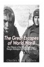 The Great Escapes of World War II: The History of the Most Legendary Escape Attempts by Prisoners of War
