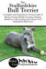 The Staffordshire Bull Terrier: A Complete and Comprehensive Owners Guide to: Buying, Owning, Health, Grooming, Training, Obedience, Understanding and ... to Caring for a Dog from a Puppy to Old Age)