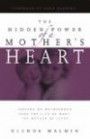 The Hidden Power of a Mother's Heart: Lessons on Motherhood from the Life of Mary, the Mother of Jesus