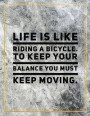 Life is like riding a bicycle. To keep your balance you must keep moving.: College Ruled Marble Design 100 Pages Large Size 8.5' X 11' Inches Matte No