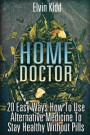 Home Doctor: 20 Easy Ways How To Use Alternative Medicine To Stay Healthy Without Pills