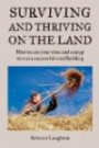 Surviving and Thriving on the Land: How To Use Your Time and Energy To Run a Successful Smallholding