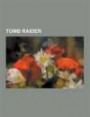 Tomb Raider: Lara Croft, Tomb Raider: Legend, Tomb Raider: Anniversary, Personnages récurrents de Tomb Raider, Tomb Raider II, Tomb Raider: ... : La Révélation finale (French Edition)