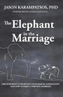 The Elephant in the Marriage: Discover What Is Trampling Your Marital Satisfaction and How to Enjoy a Thriving Marriage