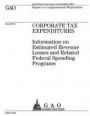 Corporate tax expenditures: information on estimated revenue losses and related federal spending programs: report to congressional requesters