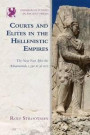 Courts and Elites in the Hellenistic Empires: The Near East After the Achaemenids, c. 330 to 30 BCE (Edinburgh Studies in Ancient Persia EUP)
