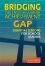 Bridging the English Learner Achievement Gap: Essential Lessons for School Leaders