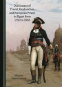 Discourses of Travel, Exploration, and European Power in Egypt from 1750 to 1956