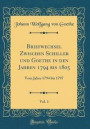 Briefwechsel Zwischen Schiller Und Goethe in Den Jahren 1794 Bis 1805, Vol. 1