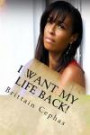 I Want My Life Back!: 15 Questions You Must Ask Yourself In Order to Regain The Life You Were Intended to Have After Breaking Free From the Spirit of Lack and Poverty