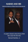NABSE and ME (National Alliance of Black School Educators): A Leader's Quest to Save Every Child and Loses His Own Son