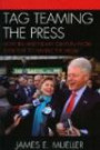 Tag Teaming the Press: How Bill and Hillary Clinton Work Together to Handle the Media (Communication, Media, and Politics)