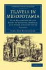 Travels in Mesopotamia: With Researches on the Ruins of Nineveh, Babylon, and Other Ancient Cities (Cambridge Library Collection - Travel, Middle East and Asia Minor) (Volume 2)