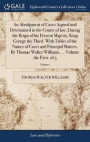An Abridgment of Cases Argued and Determined in the Courts of Law, During the Reign of His Present Majesty, King George the Third. with Tables of the Names of Cases and Principal Matters. by Thomas