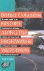 British Columbia History Along the Highways & Waterways: A Traveler's Guide to the Fascinating Facts, Intriguing Incidents and Lively Legends of Vancouver Island and the B.C. Coast