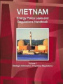 Vietnam Energy Policy Laws and Regulations Handbook Volume 1 Strategic Information, Programs, Regulations