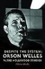 Despite the System: Orson Welles vs The Hollywood Studio