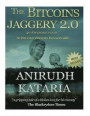 The Bitcoins Jaggery 2.0 (Double your Bitcoins, 50 Awesome ways to Become Bitcoin Billionaire through Mining and Trading.).: (Anirudh Kataria & Associ