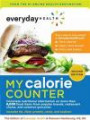 Everyday Health? My Calorie Counter, Second Edition: Complete Nutritional Information on More Than 8, 000 Food Items from Popular Brands, Fast-Food Chains, Restaurant Menus, and Common Groceries