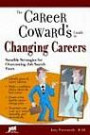 The Career Coward's Guide to Changing Careers: Sensible Strategies for Overcoming Job Search Fears (Career Coward's Guides)