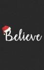 Believe: Christmas Notebook with an Illustration of Santa's Red Hat - Stuff Your Xmas Stockings with this Funny Santa Claus Gif