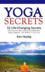 Yoga Secrets: 52 Life-Changing Secrets: Calm Your Pain, Stress, and Anxiety and Find More Energy, Happiness, and Meaning in Your Life.: Volume 1
