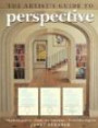 The Artist's Guide to Perspective: Step-by-Step Projects*Simple, Clear Instructions*Easy-to-Follow Diagram