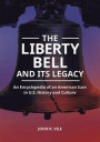 Liberty Bell and Its Legacy: An Encyclopedia of an American Icon in U.S. History and Culture