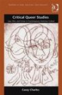 Critical Queer Studies: Law, Film and Fiction in Contemporary American Culture (Gender in Law, Culture and Society)