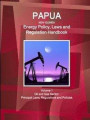 Papua New Guinea Energy Policy, Laws and Regulation Handbook Volume 1 Oil and Gas Sector