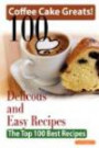 Coffee Cake Greats: 100 Delicious and Easy Coffee Cake Recipes - The Top 100 Best Recipe