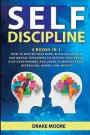 Self-discipline: 4 Books in 1: How to Master Your Mind. Build Willpower and Mental Toughness to Retrain Your Brain, Stop Overthinking a