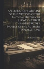 An Expository Outline of the 'vestiges of the Natural History of Creation', [By R. Chambers] With a Notice of the Author's 'explanations'