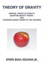 Theory of Gravity: General Theory of Gravity, Quantum Gravity Theory, and Hydrogen Origin Theory of the Universe