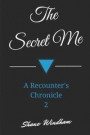 The Secret Me: A Recounter's Chronicle 2