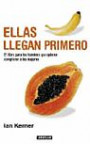 Ellas llegan primero. El libro para los hombres que quieren complacer a las mujeres (Spanish Edition)