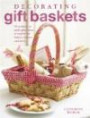 Decorating Gift Baskets: 35 Projects to Make Plus Ideas to Inspire for Baskets, Boxes, and More