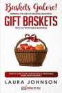 Baskets Galore! Turning the Art of Making Beautiful Gift Baskets into a Profitable Business: How to Turn Your Passion into a Profitable Home-based Bus